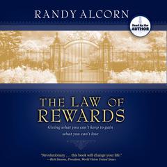 The Law of Rewards: Giving What You Cant Keep to Gain What You Cant Lose Audiobook, by Randy Alcorn