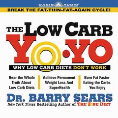 The Low Carb Yo-Yo: Why Low Carb Diets Dont Audiobook, by Barry Sears