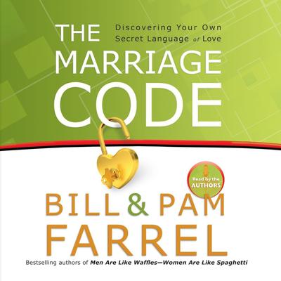 The Marriage Code: Discovering Your Own Secret Language of Love Audiobook, by Bill Farrel
