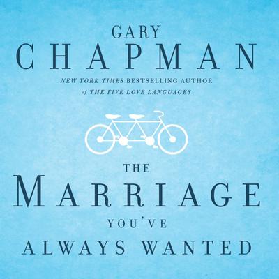 The Marriage Youve Always Wanted Audiobook, by Gary Chapman