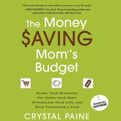 The Money Saving Moms Budget: Slash Your Spending, Pay Down Your Debt, Streamline Your Life, and Save Thousands a Year Audiobook, by Crystal Paine