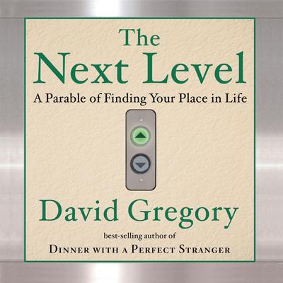 The Next Level: Finding Your Place in Life Audiobook, by David Gregory