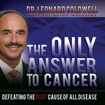 The Only Answer to Cancer: Defeating the Root Cause of Disease Audiobook, by Leonard Coldwell