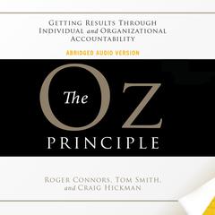 The Oz Principle: Getting Results Through Individual and Organizational Accountability Audiobook, by Roger Connors