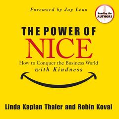 The Power of Nice: How to Conquer the Business World With Kindness Audiobook, by Linda Kaplan Thaler, Robin Koval