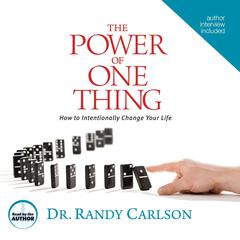 The Power of One Thing: How to Intentionally Change Your Life Audiobook, by Randy Carlson