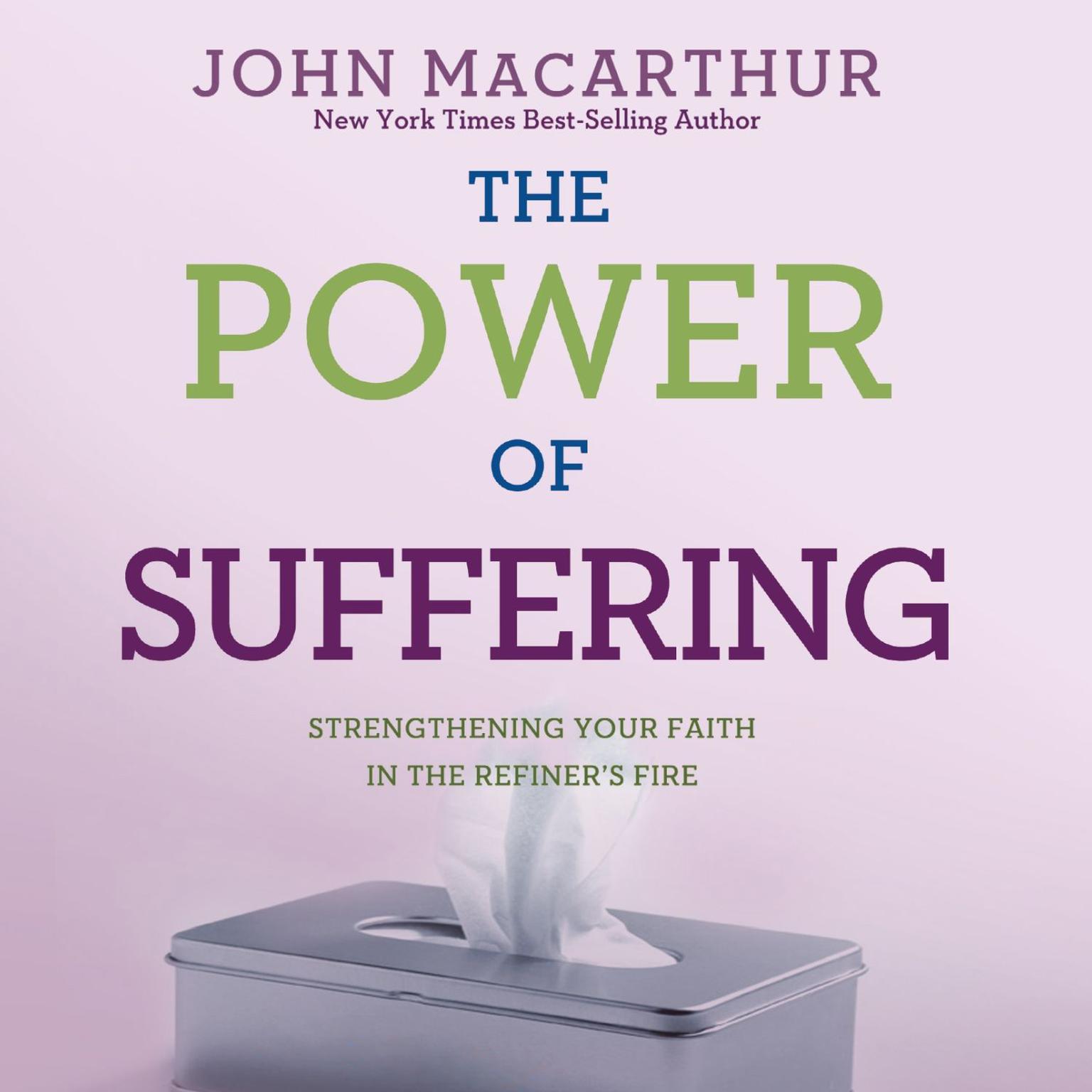 The Power of Suffering: Strengthening Your Faith in the Refiners Fire Audiobook, by John MacArthur