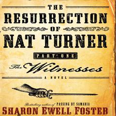 The Resurrection of Nat Turner, Part 1: The Witnesses: A Novel Audiobook, by Sharon Ewell Foster