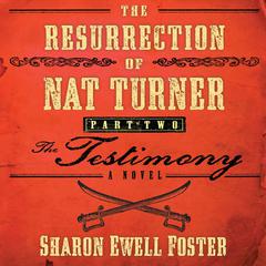 The Resurrection of Nat Turner, Part 2: The Testimony: A Novel Audiobook, by Sharon Ewell Foster
