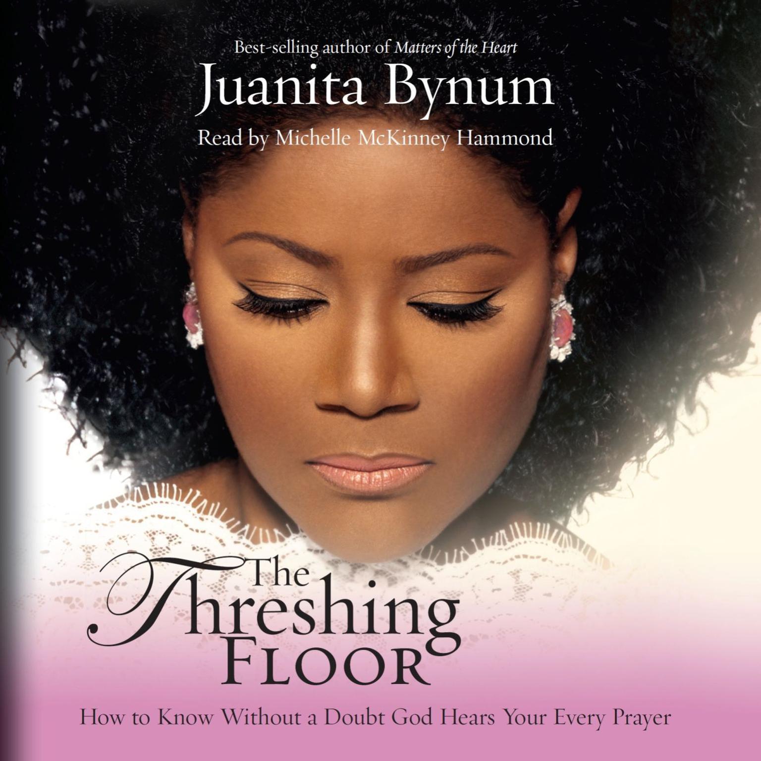 The Threshing Floor (Abridged): How to Know Without a Doubt God Hears Your Every Prayer Audiobook, by Juanita Bynum