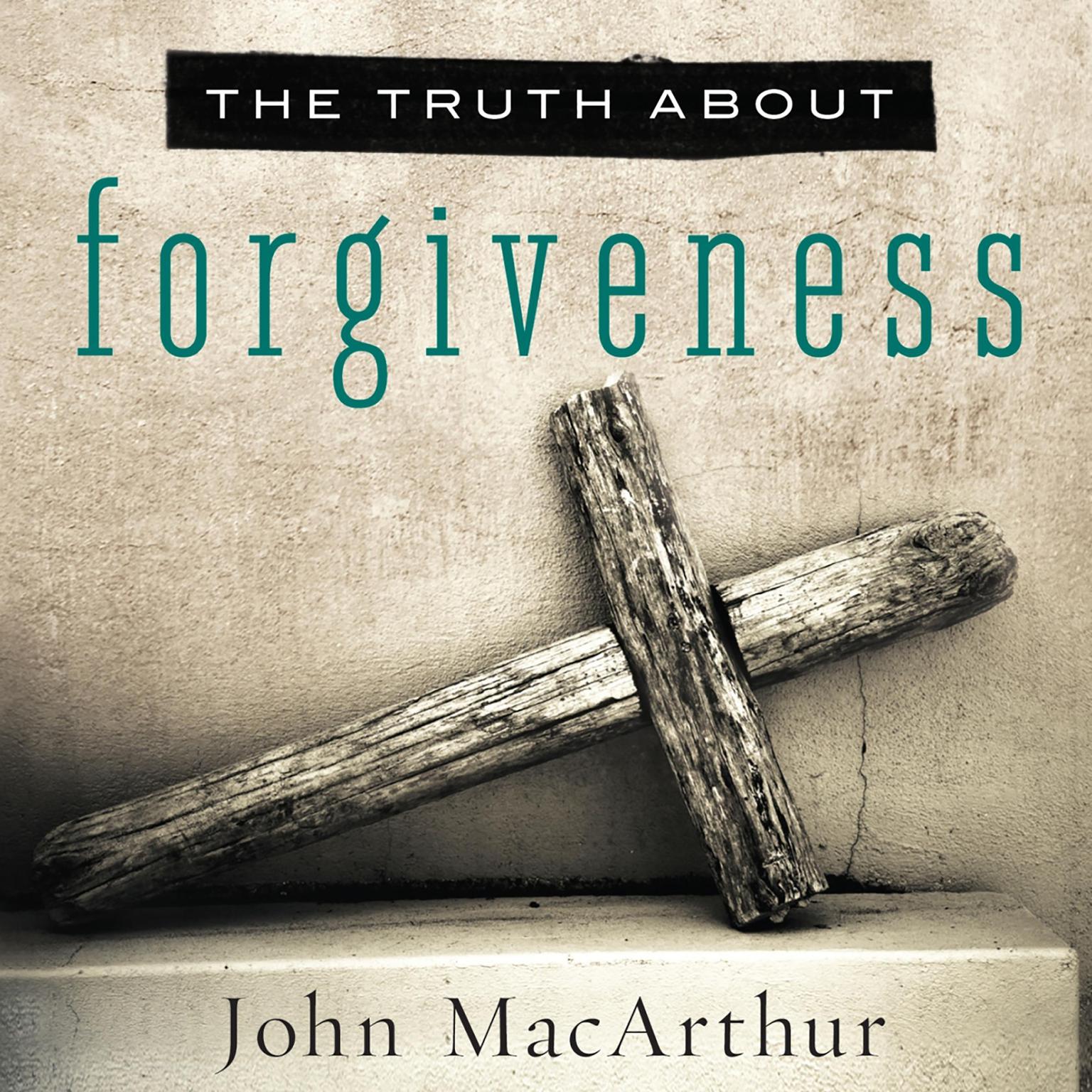 The Truth About Forgiveness Audiobook, by John MacArthur