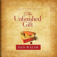 The Unfinished Gift: A Novel Audiobook, by Dan Walsh