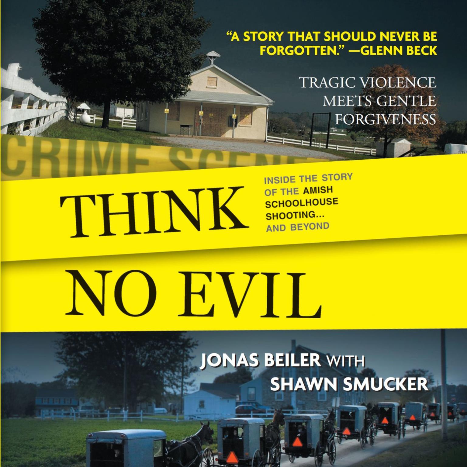 Think No Evil: Inside the Story of the Amish Schoolhouse Shooting...and Beyond Audiobook, by Jonas Beiler