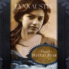 Though Waters Roar Audiobook, by Lynn Austin