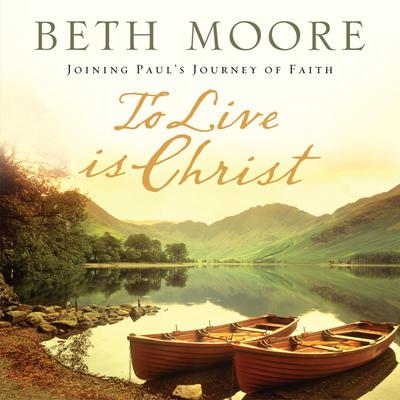 To Live is Christ Audiobook, by Beth Moore