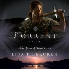 Torrent: A Novel Audiobook, by Lisa T. Bergren