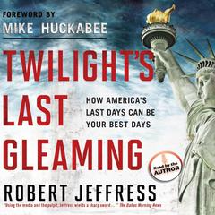 Twilights Last Gleaming: How Americas Last Days Can Be Your Best Days Audiobook, by Robert Jeffress
