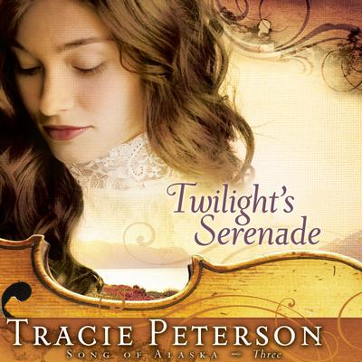 Twilight's Serenade Audiobook, by Tracie Peterson