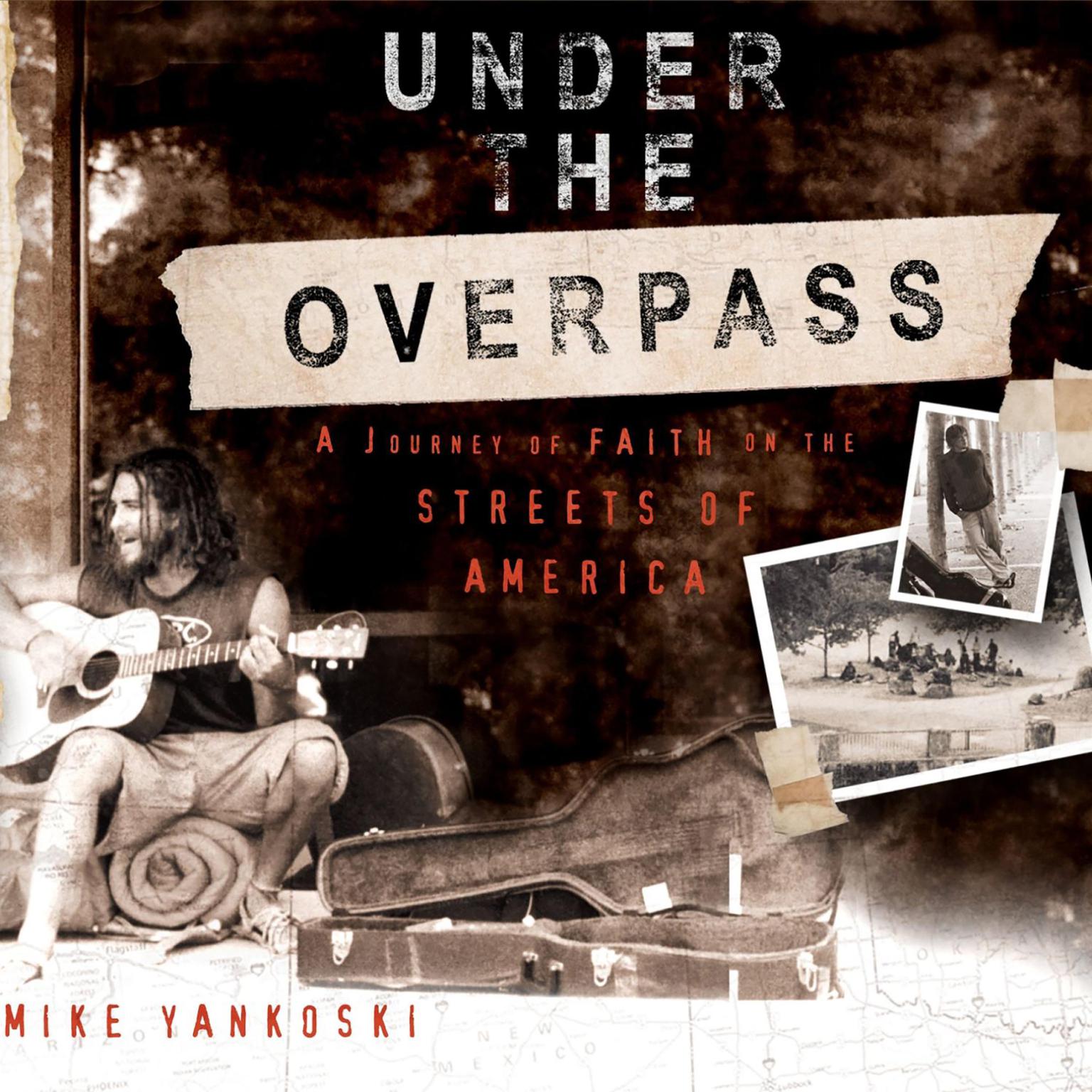 Under the Overpass: A Journey of Faith on the Streets of America Audiobook, by Mike Yankoski