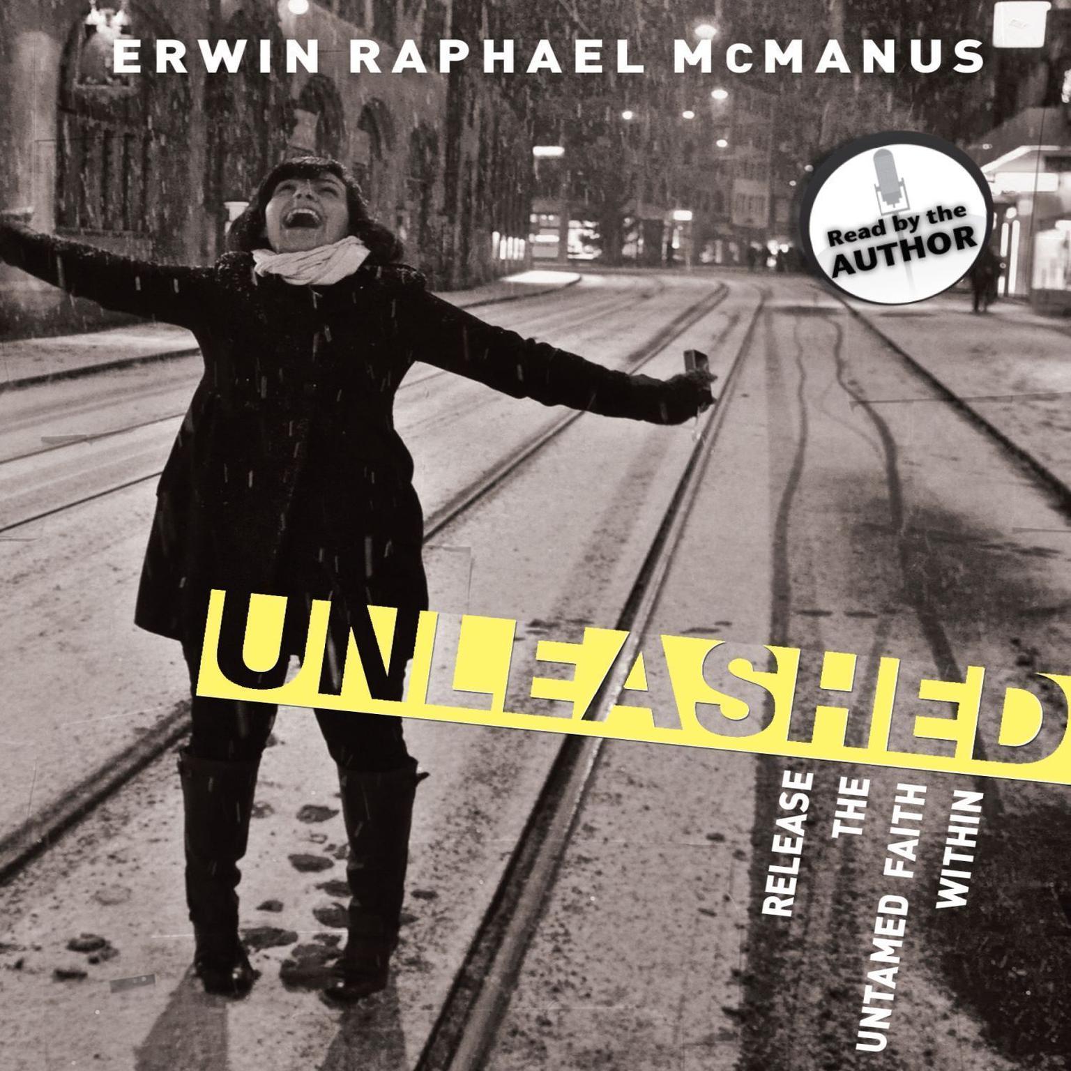 Unleashed: Release the Untamed Faith Within Audiobook, by Erwin Raphael McManus