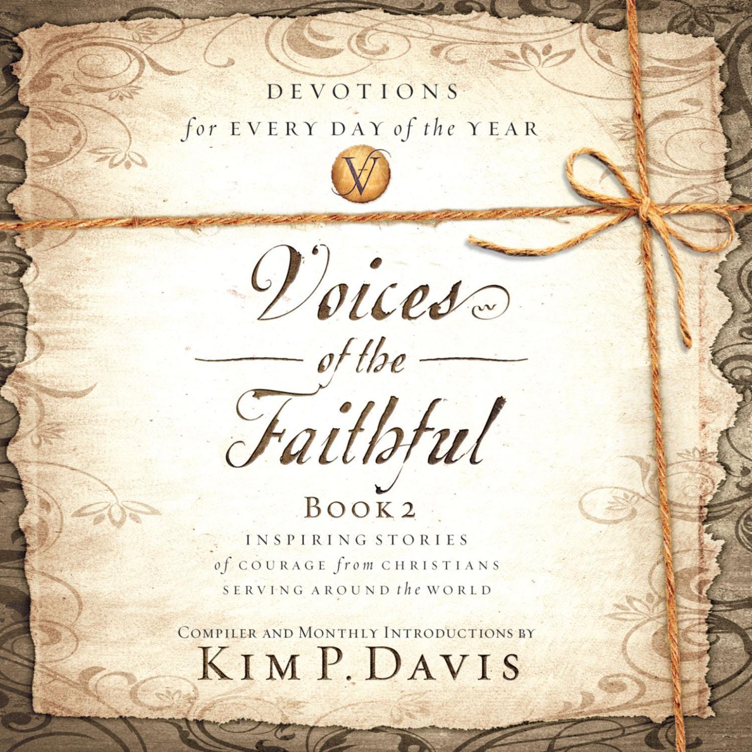 Voices of the Faithful - Book 2: Inspiring Stories of Courage from Christians Serving Around the World Audiobook, by Kim P. Davis