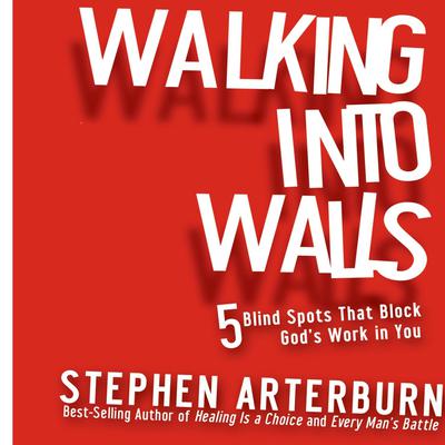 Walking Into Walls: 5 Blind Spots That Block God's Work in You Audiobook, by Stephen Arterburn
