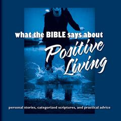 What the Bible Says About Positive Living Audiobook, by Oasis Audio