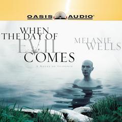 When the Day of Evil Comes: A Novel of Suspense Audiobook, by Melanie Wells