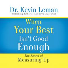 When Your Best Isn't Good Enough: The Secret of Measuring Up Audiobook, by Kevin Leman