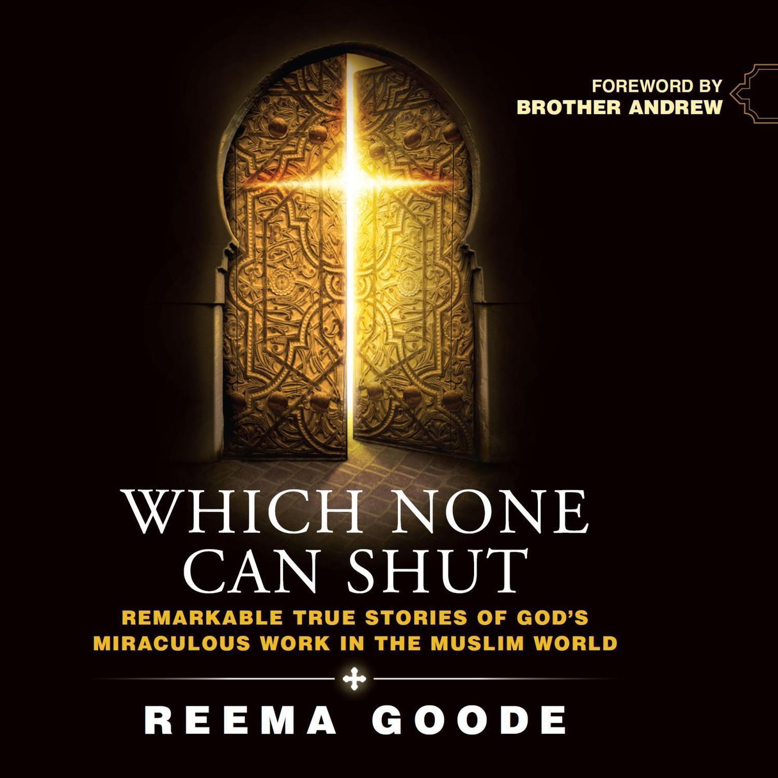 Which None Can Shut: Remarkable True Stories of Gods Miraculous Work in the Muslim World Audiobook, by Reema Goode
