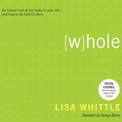 Whole: An Honest Look at the Holes in Your Life - and How to Let God Fill Them Audiobook, by Lisa Whittle