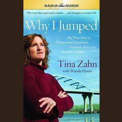 Why I Jumped: My True Story of Postpartum Depression, Dramatic Rescue & Return to Hope Audiobook, by Tina Zahn