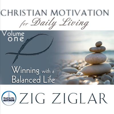 Winning with a Balanced Life Audiobook, by Zig Ziglar