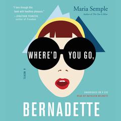 Whered You Go, Bernadette: A Novel Audiobook, by Maria Semple