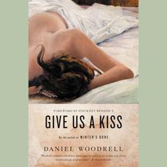 Give Us a Kiss: A Novel Audiobook, by Daniel Woodrell