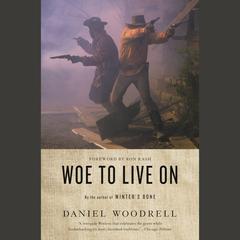 Woe to Live On: A Novel Audiobook, by Daniel Woodrell