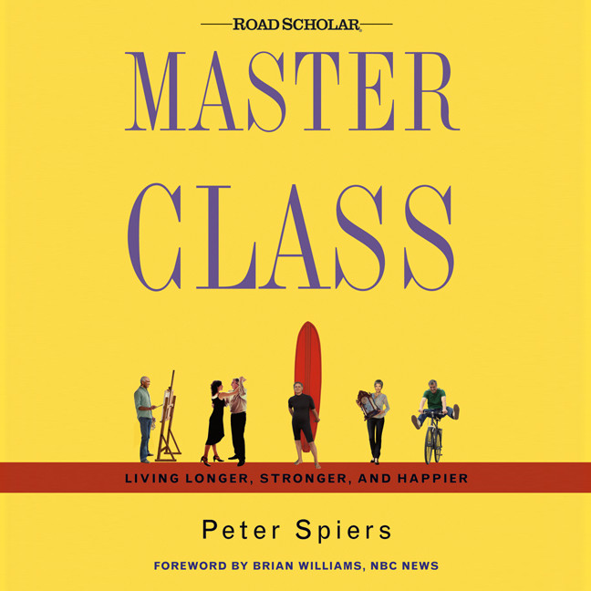 Master Class: Living Longer, Stronger, and Happier: Living Longer, Stronger, and Happier Audiobook, by Peter Spiers