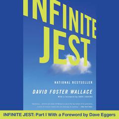 Infinite Jest: Part I With a Foreword by Dave Eggers: Part I With a Foreword by Dave Eggers Audiobook, by David Foster Wallace
