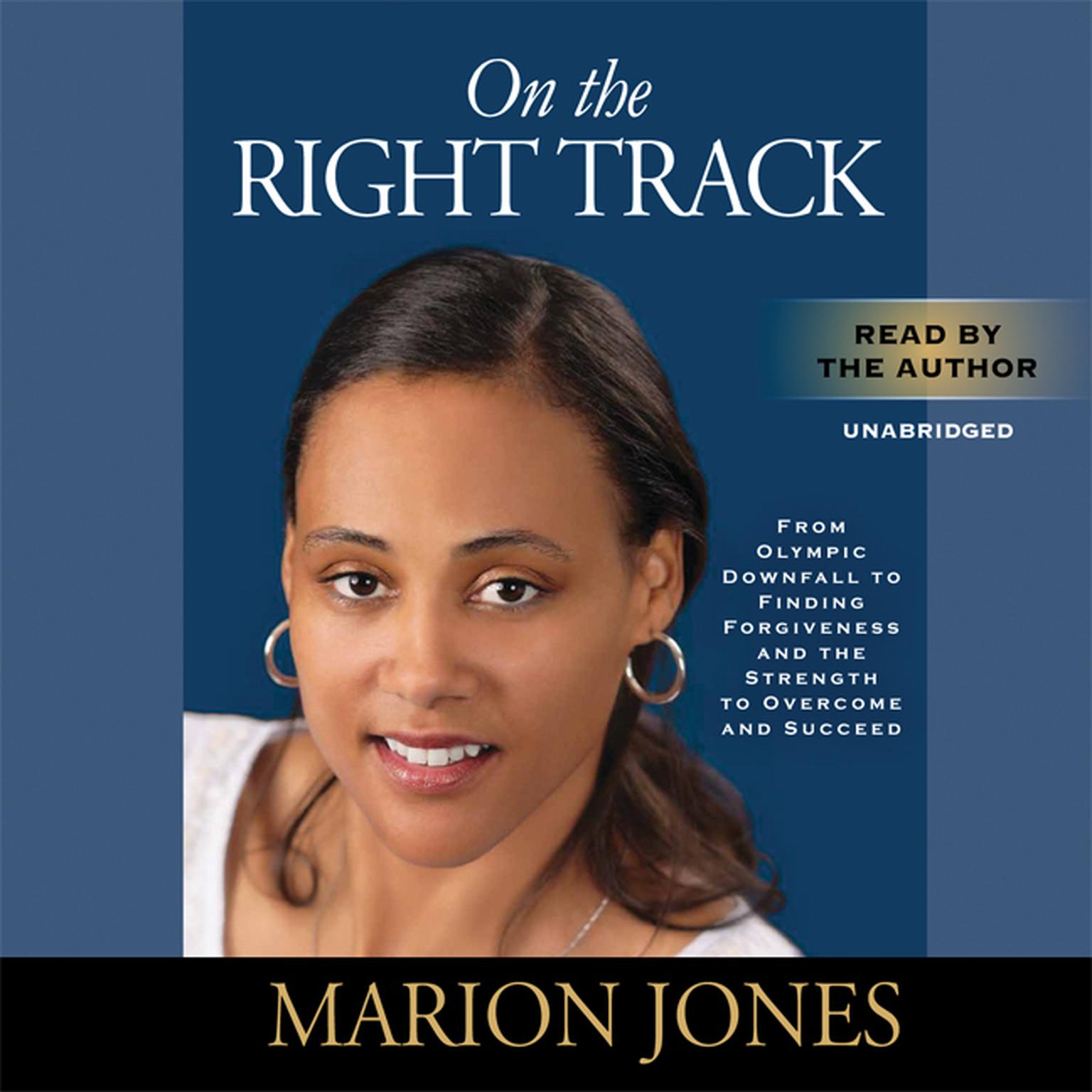 On the Right Track: From Olympic Downfall to Finding Forgiveness and the Strength to Overcome and Succeed Audiobook, by Marion Jones