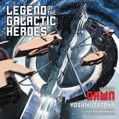 Legend of the Galactic Heroes, Vol. 1: Dawn Audiobook, by Yoshiki Tanaka