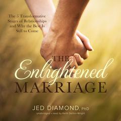 The Enlightened Marriage: The 5 Transformative Stages of Relationships and Why the Best Is Still to Come Audiobook, by Jed  Diamond
