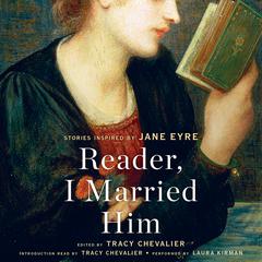 Reader, I Married Him: Stories Inspired by Jane Eyre Audiobook, by Tracy Chevalier