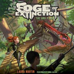 Edge of Extinction #1: The Ark Plan Audiobook, by Laura Martin