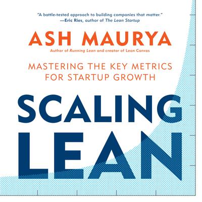 Scaling Lean: Mastering the Key Metrics for Startup Growth Audiobook, by Ash Maurya