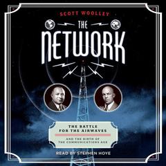 The Network: The Battle for the Airwaves and the Birth of the Communications Age Audiobook, by Scott Woolley