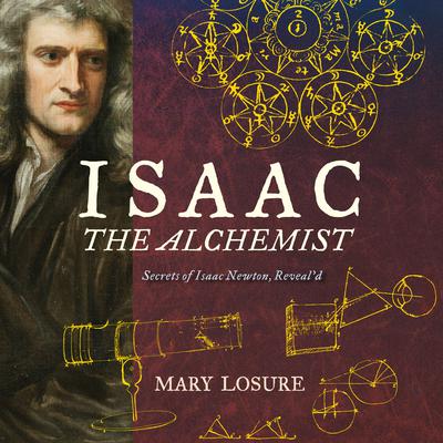 Isaac the Alchemist: Secrets of Isaac Newton, Reveal'd Audiobook, by Mary Losure