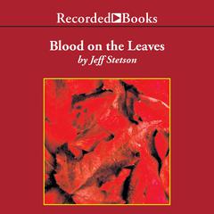 Blood on the Leaves Audiobook, by Jeff Stetson