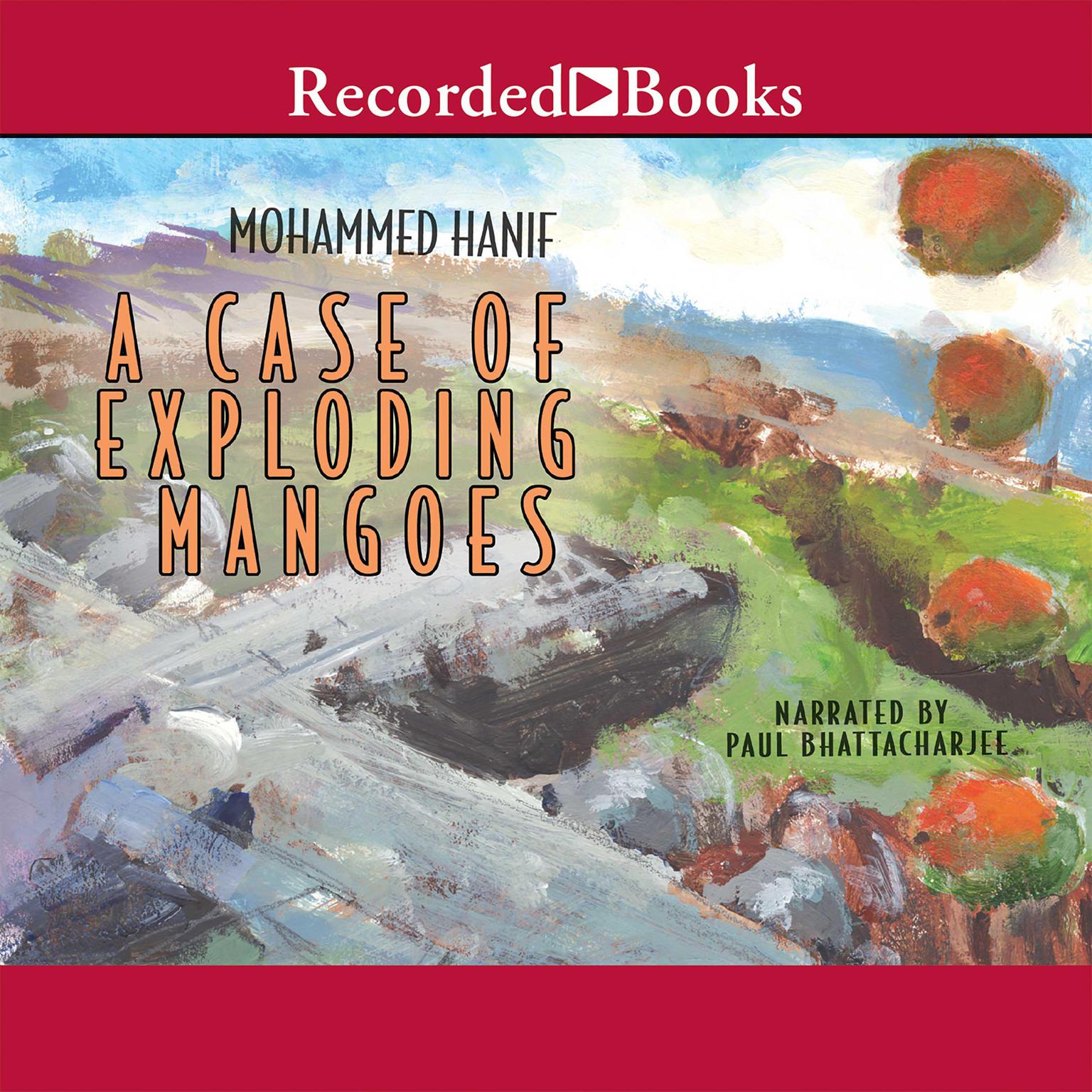 A Case of Exploding Mangoes Audiobook, by Mohammed Hanif