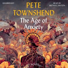 The Age of Anxiety: A Novel Audiobook, by Pete Townshend