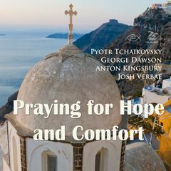 Praying for Hope and Comfort Audiobook, by Anton Kingsbury